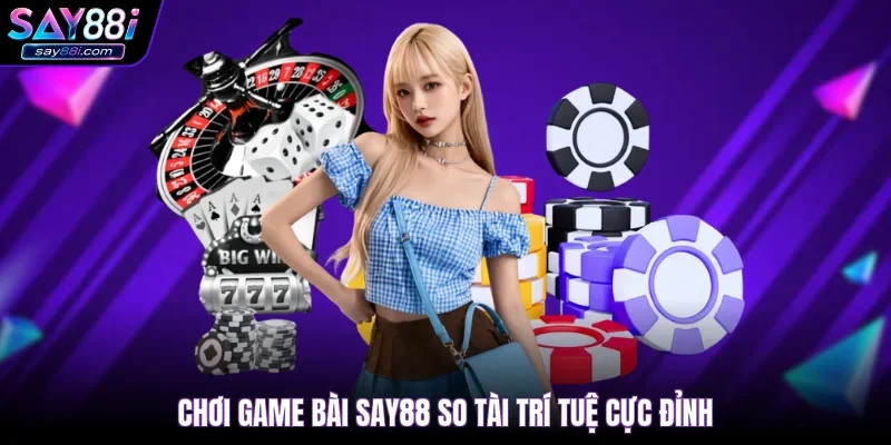 Chơi game bài SAY88 so tài trí tuệ cực đỉnh