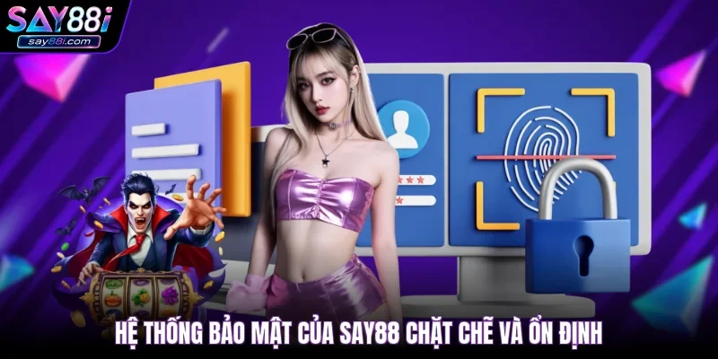 Hệ thống bảo mật của SAY88 chặt chẽ và ổn định